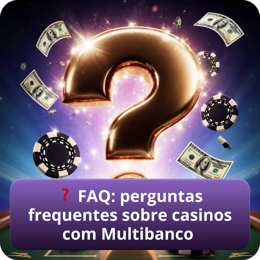 FAQ: dúvidas comuns sobre casinos que aceitam Multibanco