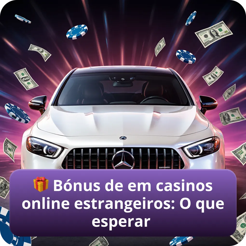 Bónus em casinos online estrangeiros: O que realmente esperar