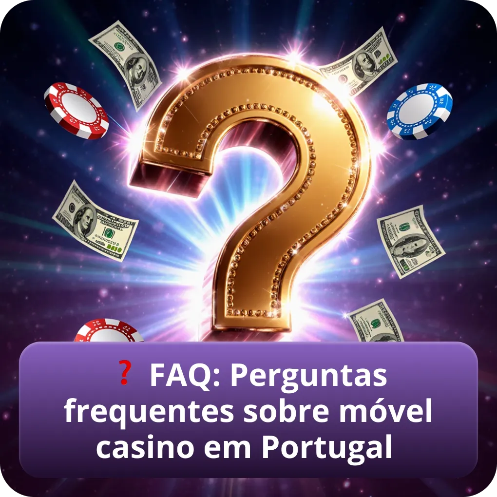 FAQ: Perguntas mais frequentes sobre casino móvel em Portugal