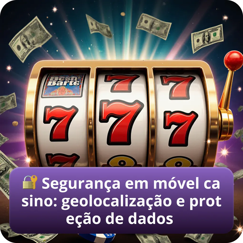 Segurança no casino móvel: geolocalização e proteção de dados pessoais