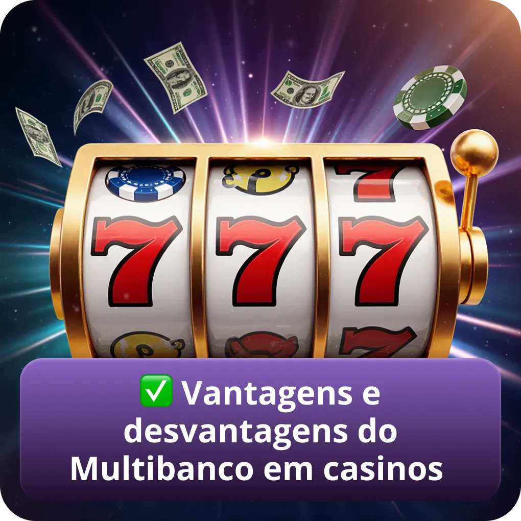 Vantagens e desvantagens de usar Multibanco em casinos online