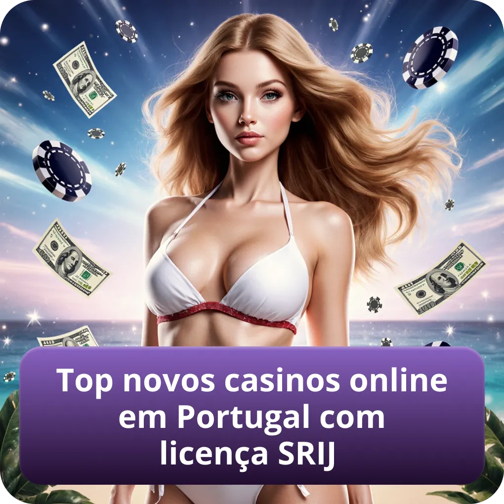 Melhores novos casinos online em Portugal com licença SRIJ oficial